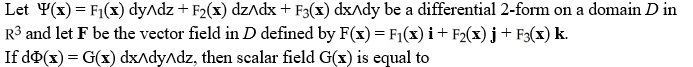   A)  F .  \bigtriangledown  B)  div(F)  C)  F . F D)  (F ×  \bigtriangledown )  . F E)    
