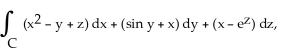 Use Stokes's Theorem to evaluate the line integral   where C is the triangle with vertices (1, 1, 1) , (0, 1, 0)  and (0, 0, 0)  oriented counterclockwise as seen from high on the z-axis. A)  0 B)  1 C)  2 D)  -2 E)  -1