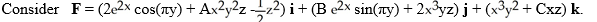    For what values of the constants A, B, and C is F conservative? A)  A = 2, B = - \pi , C = 1 B)  A = 3, B = - \pi , C = -1 C)  A = 3, B = -2, C = -1 D)  A = 2, B =  \pi , C = 2 E)  There are no values of A, B, and C that will make F conservative. 