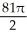  Let C be the curve of intersection of the paraboloid z = 6 - x<sup>2</sup> - y<sup>2</sup> and the cone z =   .Find the mass of the wire having the shape of the curve C if the line density function is given by   (x, y, z)  = z   . A)    B)  81 \pi  C)  16 \pi  D)    E)  8 \pi