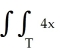 Evaluate   dA over the triangle T with vertices (0, 0) , (0, 1) , and (1,1) . A)    B)    C)    D)    E)   