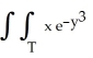 Evaluate   dA, where T is the triangle with vertices (0, 0) , (0, 2) , and (2, 2) . A)    -   B)    -   C)    -   D)    -   E)    +  
