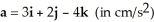 At a certain instant a moving object has velocity v = 2i - 3j - k (in cm/s)  and acceleration   . How fast is its speed changing at that instant? A)  speed is decreasing at /   cm   B)  speed is increasing at /   cm   C)  speed is decreasing at /   cm   D)  speed is increasing at /   cm   E)  speed is unchanging