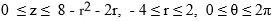  Use cylindrical coordinates [ r,  \theta , z] to describe the region enclosed by the half-cone z = 2   and the paraboloid z = 8 - x<sup>2</sup> -   . A)    B)    C)    D)    E)    