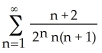  Find the sum of the series   . A)  2 B)  3 C)  1 D)  4 E)   \infty  (series diverges)  