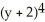Find the Taylor expansion of 4   + 3   + 2   + y + 2 in powers of y + 2. A)  48 + 99(y + 2)  + 80   - 29   +4   B)  48 - 99(y + 2)  - 80   - 29   + 4   C)  48 + 99(y + 2)  + 80   + 29   + 4   D)  48 - 99(y + 2)  + 80   - 29   + 4   E)  -48 + 99(y + 2)  - 80   + 29   - 4  