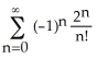 Find the sum of the series 1 -   +   -   +   -... =   . A)    B)  cos(2)  C)    D)  cosh(2)  + sinh(2)  E)  -  