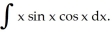 Integrate   A)    x   x -   x +   sin 2x + C B)    x   x +   x +   sin 2x + C C)    x   x -   x -   sin 2x + C D)    x   x +   x -   sin 2x + C E)    x   x -   x +   cos 2x + C