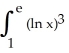 Integrate   dx. A)  6 - 2e B)  4e - 6 C)  e + 3 D)  4e - 3 E)  2e - 1