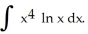 Integrate   A)      ln x -     + C B)      ln x +     + C C)      ln x -     + C D)      ln x +     + C E)      ln x -     + C