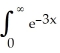  Evaluate the integral,   dx. A)    B)  e C)  ln 3 D)    E)  diverges to  \infty