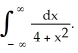  Evaluate the integral   A)  \pi /2 B)   \pi  C)  1/2 D)  1 E)  divergent 