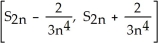  Suppose that    \le  60 on the interval [0, 2] and that a Simpson's Rule approximation S<sub>2n</sub> for    dx based on 2n equal subintervals of [0, 2] has been calculated. What is the smallest interval you can be sure must contain I? A)    B)    C)    D)    E)    