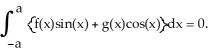 If f(x) is an even function and g(x) is an odd function ,both of which are integrable over the interval [-a, a], then  <div style=padding-top: 35px> 