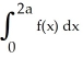 If f(x) is an even function integrable on the closed interval [0 , 2a] , a > 0 , then   =2   .