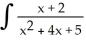 Evaluate the integral   dx. A)  ln(   + 4x + 5)  + C B)  2 ln(   + 4x + 5)  + C C)    ln(   + 4x + 5)  + C D)  -2 ln(   + 4x + 5)  + C E)  -   ln(   + 4x + 5)  + C