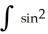 Evaluate   (3x)    (3x)  dx. A)    sin(3x)    + C B)    sin(3x)    + C C)    sin(3x)    + C D)    sin(3x)    + C E)    sin(3x)    + C