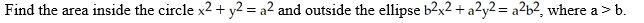    A)    \pi a   square units B)    square units C)  2  \pi a   square units D)    square units E)    \pi (a -- b)  square units 