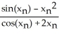 <strong>Give the iteration formula for finding the roots of the equation sin x - x<sup>2</sup> = 0 using Newton's Method.</strong> A) = - B) = - C) = + D) = - E) = +