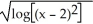  Let f(x)  =   . The domain of f is the set of all real numbers x such that: A)  x  (-  \infty  , 1]   B)  x   (1 , 3)  C)  x   [3 ,  \infty )  D)  x   (-  \infty  , 1)    E)  x   [1 , 3] 