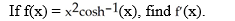   A)  2x (x)    B)    C)  2x   (x)  +   D)    E)  2x   (x)  -     (x)  sinh(x) 