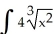 Evaluate   dx. A)      + C B)  3   + C C)  4x + C D)      + C E)  x + C