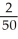 Which of the following conditions will guarantee that   <   ? A)  -   < x - 2 <   B)  |x - 2| <   C)  |x - 2| <   D)  all of the above E)  none of the above