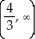 <strong>Solve the inequality 3x - 4 > 8, giving the solution set as an interval or union of intervals.</strong> A) (4, ) B) (3, ) C) (6, ) D) (- , 4) E)