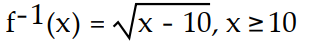  Find the inverse of the function. -f(x)  =   , x  \ge  10 A)     B)    C)  Not a one-to-one function D)    