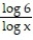 Convert the expression to the indicated base. -  x using log A) log x * log 6 B)    C)    D) log x + log 6 