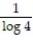Convert the expression to the indicated base. -  10 using log A)    B)  -   C)  log 4 D)  - log 4