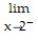 For the function f whose graph is given, determine the limit.   -Find   f(x)  and   f(x) .    A)  1; 1 B)  does not exist; does not exist C)   6; -2 D)   -2; 6 