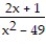 Find all horizontal asymptotes of the given function, if any. -f(x)  =   A)  y = 0 B)  no horizontal asymptotes C)  y = 2 D)  y = -7, y = 7