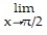 Find the limit. -  4 cos   A)  4 B)  1 C)  0 D)  - 4