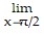 Find the limit. -  2 sin   A)  0 B)  4 C)  -2 D)  2