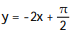 Solve the problem. -Find the tangent to y = cot x at x =   . A)      B)      C)     D)    