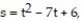 Solve the problem. -The position of a body moving on a coordinate line is given by   with s in meters and t in seconds. When, if ever, during the interval   does the body change direction? A)  t = 14 sec B)  t = 7 sec C)  t = 3.5 sec D)  no change in direction