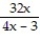 Given y = f(u) and u = g(x) , find dy/dx = fƍ(g(x) ) gƍ(x) -y = , u = 4x - 3 A) - B) C) - D) -