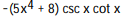Given y = f(u) and u = g(x) , find dy/dx = fƍ(g(x) ) gƍ(x) -y = csc u, u = + 8x A) B) C) D)