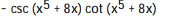 Given y = f(u) and u = g(x) , find dy/dx = fƍ(g(x) ) gƍ(x) -y = csc u, u = + 8x A) B) C) D)
