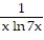 Find the derivative of y with respect to x, t, or θ, as appropriate. -y = ln(ln 7x) A) B) C) D)