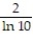 Find the derivative of the function. -y = log ( 2x - 7)  A)    B)    C)    D)   