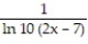 Find the derivative of the function. -y = log ( 2x - 7)  A)    B)    C)    D)   