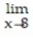Use l'Hopital's Rule to evaluate the limit. -    A)  -16 B)  -8 C)  16 D)  8