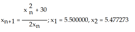 Write the formula for Newton's method and use the given initial approximation to compute the approximations   and   . Round to six decimal places. -f(x)  =   - 30;   = 5 A)    B)    C)    D)   