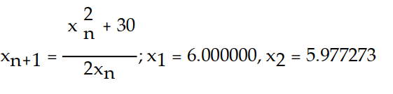 Write the formula for Newton's method and use the given initial approximation to compute the approximations   and   . Round to six decimal places. -f(x)  =   - 30;   = 5 A)    B)    C)    D)   