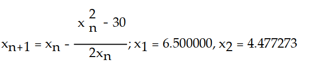 Write the formula for Newton's method and use the given initial approximation to compute the approximations   and   . Round to six decimal places. -f(x)  =   - 30;   = 5 A)    B)    C)    D)   