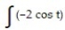 Find the most general antiderivative.       -  dt A)     B)     C)  -2 cos t + C D)  -2sin t + C