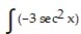 Find the most general antiderivative.       -  dx A)    + C B)  -3 tan x + C C)  3 cot x + C D)  -3 cot x + C