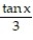 Find the most general antiderivative.       -  dx A)    + C B)  -3 tan x + C C)  3 cot x + C D)  -3 cot x + C